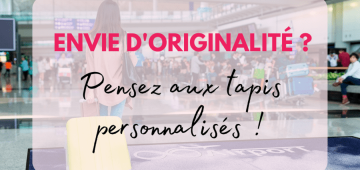 Envie d’originalité pensez au tapis personnalisés
